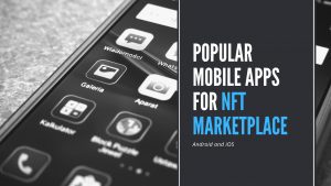 Popular mobile apps for NFT marketplace